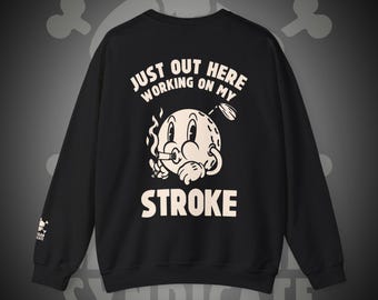 Just Out Here Working On My Stroke | Golf Sweatshirt | Funny Sarcastic Golf Sweatshirt
