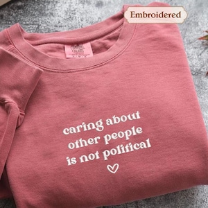 Embroidered Caring About Other People Is Not Political Shirt, Kindness Over Politics, Activist Gift Shirt