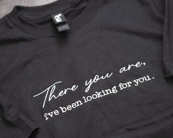 There you are I've been looking for you Embroidered shirt, SJM quotes ACOTAR , Hello Feyre Darling, To Whatever EndSJM merch