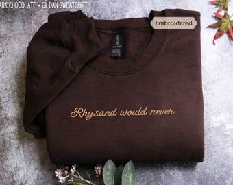 Embroidered Rhysand Would Never Shirt, Rhysand Comfort Colors, ACOTAR, Night Court, Book Lover Gift, Book Daddy