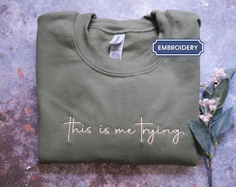 This Is Me Trying Sweatshirt, Trying hoodie, Embroidered Sweatshirt, Healing Sweatshirt, Inspirational Sweatshirt, Motivational Sweatshirt