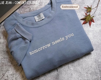 Comfort Colors® Tomorrow Needs You Shirt, Mental Health Awareness Sweatshirt, Positive Hope Tee
