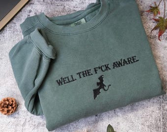 Comfort Colors Well The F*ck Aware Embroidered T-shirt, Sweatshirt, Hoodie