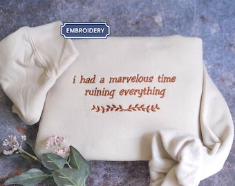 Embroidered Had a Marvelous Time Embroidered Shirt Ruining Everything Shirt Sarcasm Shirt Subtle Merch Gift for Fan Girl