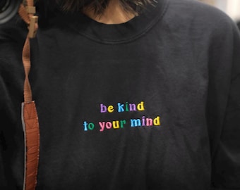 Comfort Colors Be kind to your mind rainbow embroidered Shirt, Mental health, Be Kind, Kindness top, Kindness t shirt, Positivity Shirt