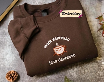 Espresso Shirt, Embroidered Coffee Sweater, More Espresso Less Depresso, Funny Coffee Vintage Aesthetic, Coffee Lover Gift