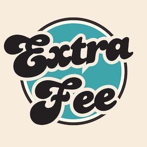 May include: A retro-style graphic with the words "Extra Fee" in bold, black, rounded font. The text is set against a teal speech bubble within a cream-coloured circle, with a black border. The background is cream.