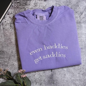 Even Baddies Get Saddies Embroidered sweatshirt, Funny Meme Shirt Tee Ironic Shirts Mental Health Shirt Anxiety Depression ADHD