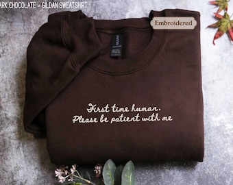 Please Be Patient Funny Shirt, First time human, Sarcastic Embroidered Sweatshirt, Comfort Colors