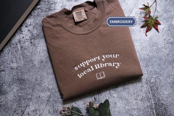 Support Your Local Library Comfort Colors crewneck, Bookish Librarian, Reader, embroidered bookworm, Cozy Reading shirt, Support library
