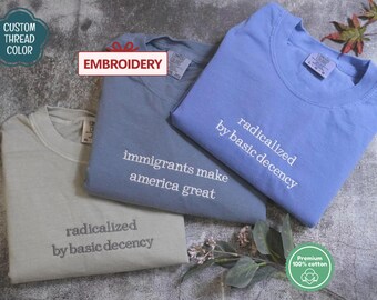 Political Protest Shirt: Radicalized by Basic Decency Comfort Colors Embroidered Tee, Sweatshirts