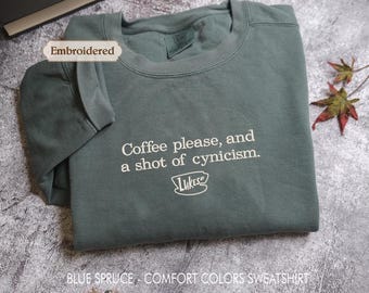 Embroidered Coffee please, and a shot of cynicism Sweatshirt, Cozy fall Stars Hollow Bookish Coffee Lover Autumn Crewneck, Comfort Colors®