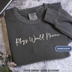 Rhys Would Never Vintage crewneck, comfort colors , Rhysand Sweater, Velaris, Night Court, High Lord, Feyre Rhysand, Bookish booktok shirt