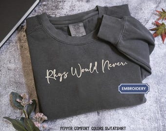 Rhys Would Never Vintage crewneck, comfort colors , Rhysand Sweater, Velaris, Night Court, High Lord, Feyre Rhysand, Bookish booktok shirt