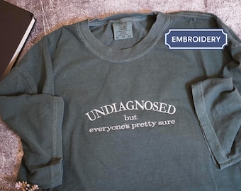 Embroidered Undiagnosed but everyone's pretty sure Sweatshirt, Hoodie, Funny Chronic Illness Shirt, neurodivergent ADHD ASD shirt for friend