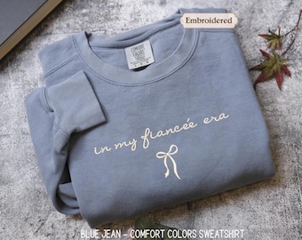 Comfort Colors® In My Fiancée Era Embroidered Sweater, Long Sleeve, Tee, Engagement Gift for fiancee, engaged era coquette shirt