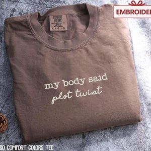 My Body Said Plot Twist Embroidered Shirt | Comfort Colors | Spoonie | Chronic Illness Top