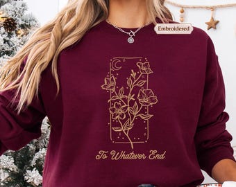 To Whatever End Embroidered Wildflower Sweatshirt, comfort colors, Throne Of Glass Flower Aelin Quote