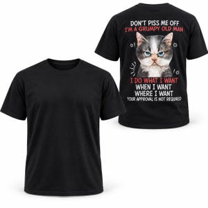 Peut inclure: Un t-shirt noir à manches courtes avec un motif au dos. Le motif représente un visage de chat grincheux avec le texte : DON'T PISS ME OFF I'M A GRUMPY OLD MAN I DO WHAT I WANT WHEN I WANT WHERE I WANT YOUR APPROVAL IS NOT REQUIRED.