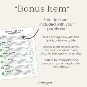 May include: A printable guide titled "Helpful Tips for a Probiotic Diet" with sections on fruits, vegetables, protein, grains, fats, drinks, and seasoning. The guide includes the text "Bonus Item" and "Free tip sheet included with your purchase."