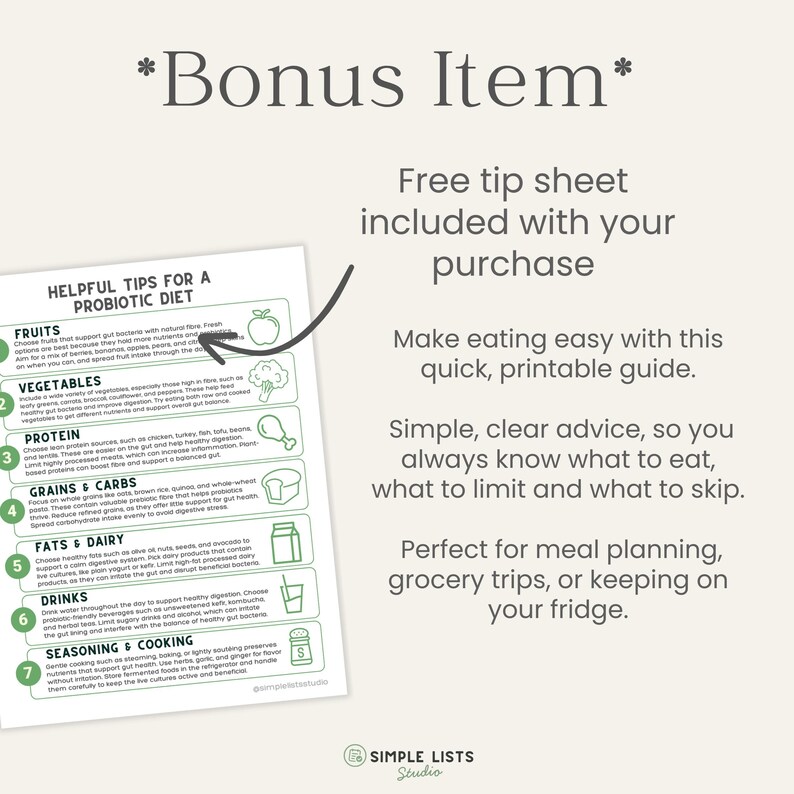 May include: A printable guide titled "Helpful Tips for a Probiotic Diet" with sections on fruits, vegetables, protein, grains, fats, drinks, and seasoning. The guide includes the text "Bonus Item" and "Free tip sheet included with your purchase."