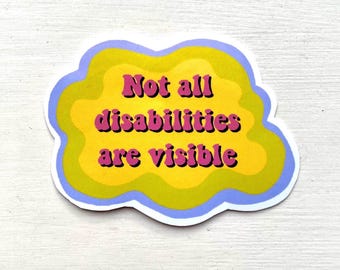 Not All Disabilities Are Visible Sticker | Invisible Disability Awareness Decal | Mental Health Support