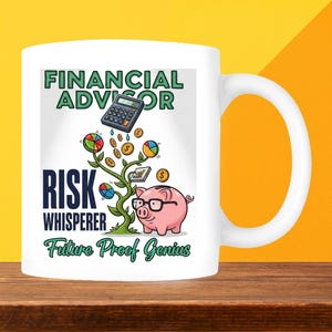 May include: White ceramic mug with a design featuring the words "FINANCIAL ADVISOR" and "RISK WHISPERER." A cartoon pig wearing glasses is next to a plant with coins and pie charts. The text "Future Proof Genius" is also included.