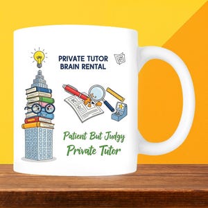 May include: White ceramic mug with a wraparound design. The mug features the text "PRIVATE TUTOR BRAIN RENTAL" and "Patient But Judgy Private Tutor." The design includes illustrations of books, a lightbulb, and school supplies.