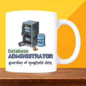 May include: White ceramic mug with a cartoon server rack, a database, and the text "Database Administrator guardian of spaghetti data." The mug has a large handle and is set against a yellow and brown background.