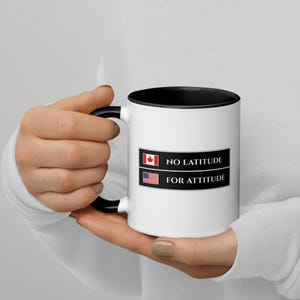 NO Latitude For Attitude Mug - Registered Trademark 49th Parallel Canadian Coffee Cup - North of 49 Border Sovereignty Gift - Desk Decor