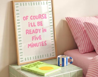 Of Course I'll Be Ready In Five Minutes Print, Funny Bathroom Wall Art, Girly Quote Poster, Digital Download