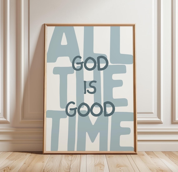 God Is Good All The Time Print, Christian Poster, Faith Wall Art, Religious Home Decor, Digital Download