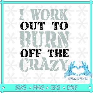 May include: A distressed black and gray graphic with the text "I work out to burn off the crazy" with a blue glitter heart made with hands below the text. The text is on a white background with black stars.