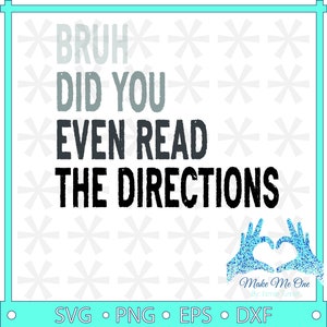 Bruh Did you Even the Directions svg Digital Cricut Silhouette Cut File PNG DxF EPS