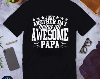 Just Another Day Being an Awesome Papa T-Shirt, Father’s Day Gift | Cool Dad Shirt | Graphic Tee for Proud Dad, Birthday Gift for Dad