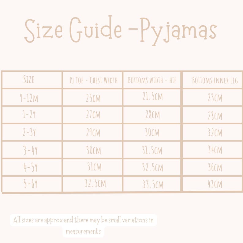 May include: A beige size guide for pyjamas, with the text "Size Guide - Pyjamas" at the top. The guide includes measurements in centimetres for chest width, hip width, and inner leg length for sizes 9-12 months to 5-6 years.