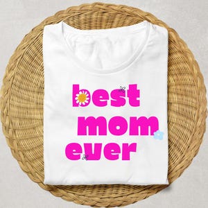 Best Mom Ever Digital Art, Mother’s Day SVG PNG, Cute Floral Quote, Printable Wall Art, Instant Download, Cricut & Sublimation Design