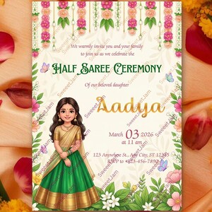 May include: A printed invitation for a Half Saree Ceremony, featuring a cartoon illustration of a girl in a green and gold dress. The invitation includes the text "HALF SAREE CEREMONY" and the name "Aadya", along with the date and time.