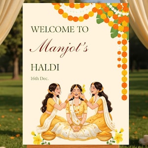 May include: A welcome sign for a Haldi ceremony, featuring the text "Welcome to Manjot's Haldi 16th Dec." The sign is decorated with floral garlands and an illustration of three women. The sign is displayed on a wooden easel.