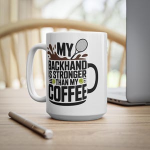 Tennis Mug, Backhand Inspirational Quote Mug, Coffee Cup Gift, Tennis Lover Gift, Sports Fan Mug, Tennis Player Mug, Funny Tennis Gift, 11oz