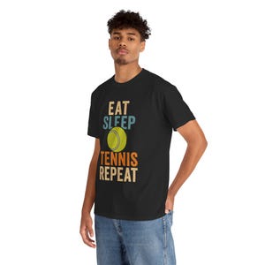 Tennis Lover&#39;s Tee - Eat Sleep Tennis Repeat Graphic Shirt, Sports Apparel, Gift for Players, Athletes, Birthday, Casual Wear