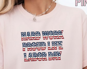 Hard Work Proud Life Labor Day Shirt, Patriotic American Flag T Shirt, USA Worker Shirt, Labor Day Weekend Tee, 4th of July Shirt