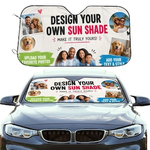 May include: Customizable car sun shade with the text "DESIGN YOUR OWN SUN SHADE" and "MAKE IT TRULY YOURS!". Includes space for photos and text. Features family photos, a golden retriever, and a couple.