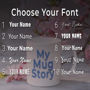 May include: A white ceramic mug with the text "My Mug Story" in blue. The image displays various font options for personalized text, including the phrase "Your Name" in different styles, with the words "Choose Your Font" at the top.