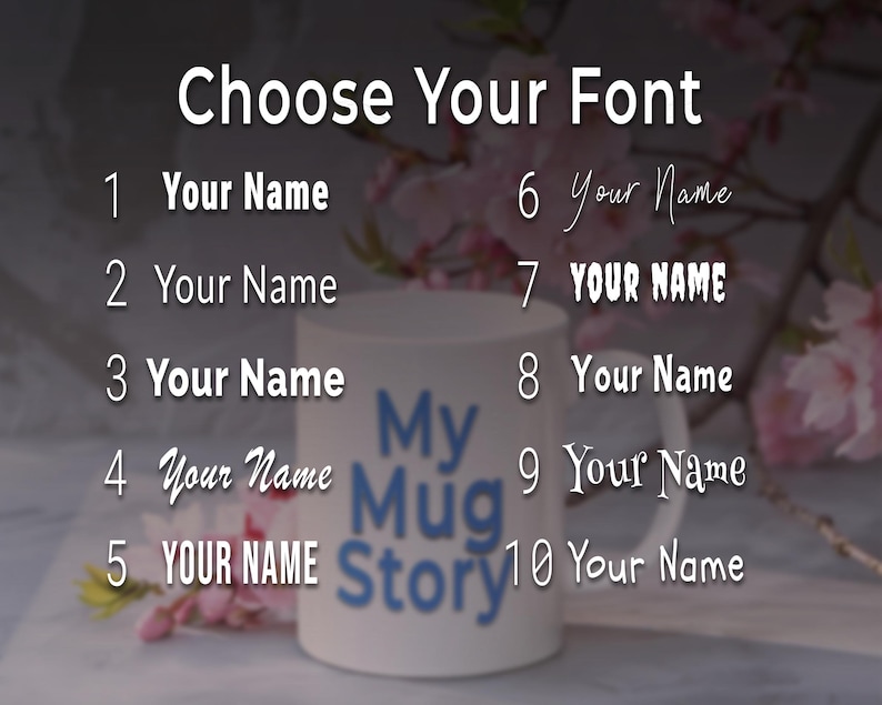 May include: A white ceramic mug with the text "My Mug Story" in blue. The image displays various font options for personalized text, including the phrase "Your Name" in different styles, with the words "Choose Your Font" at the top.