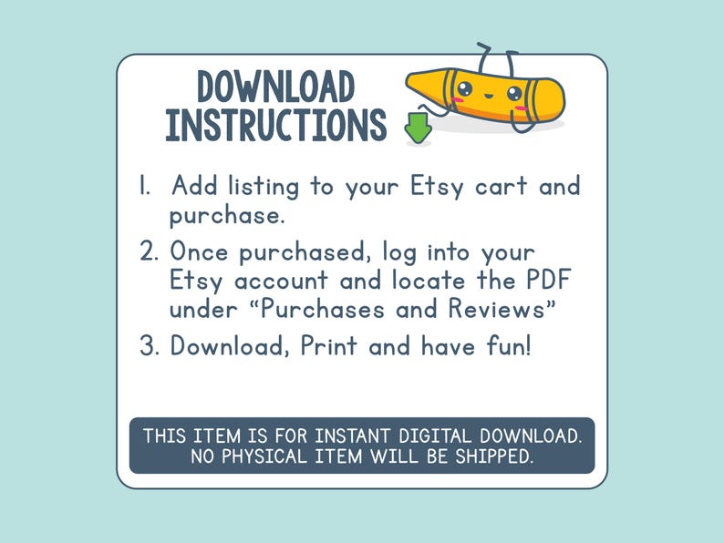 May include: A white card with instructions for downloading a digital item from Etsy. The card features a cartoon crayon and the text "DOWNLOAD INSTRUCTIONS". The instructions are numbered and include steps for purchasing, locating the PDF, and downloading.