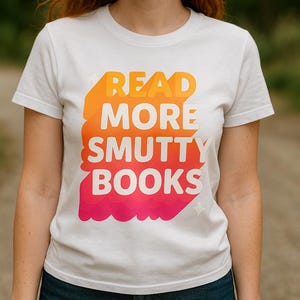 Read More Smutty Books Shirt • Funny Book Lover Tee • Spicy Romance Reader Gift • Smutty Book Club T-Shirt • Bold Booktok Aesthetic Tee