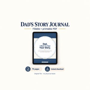 May include: A digital tablet displays a cover for Dad's Story Journal, a fillable and printable PDF. The screen shows the text Dad, I Want To Hear Your Story. Below the tablet are icons for 79 pages and instant download, with text stating digital file - no physical book.