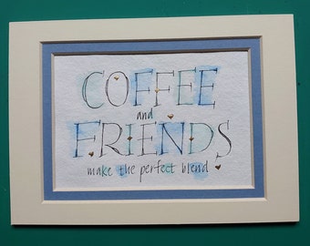 Coffee and Friends quote print calligraphy print with added 23c gold leaf.