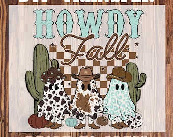May include: DTF transfer featuring the text "HOWDY Fall" with cowboy ghost characters, cacti, and pumpkins. The ghosts wear cowboy hats and patterned sheets. The words "READY TO PRESS" are also included.